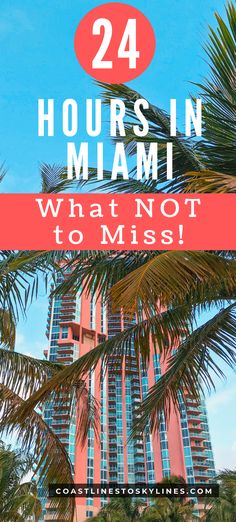 palm trees with the words 24 hours in miami, what not to miss