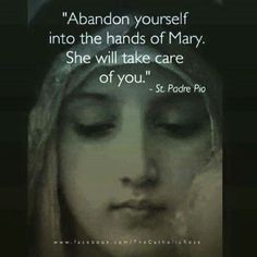 a woman with her eyes closed and the words abandon yourself into the hands of mary she will take care of you