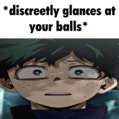 an anime character with green eyes and the caption that reads, disreetly glanes at your balls