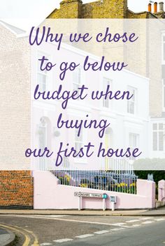 a pink house with the words why we chose to go below budget when buying our first house