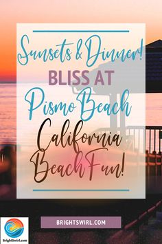 sunsets and dinner bliss at pismo beach, california beach fun with brightswil com