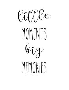 the words little moments, big memories are written in black ink on a white background