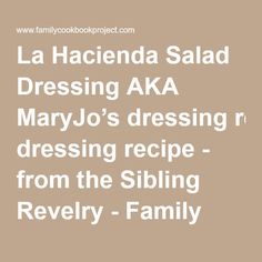 the words la hacienda salad dressing aka mary jo's dressing recipe from the sibling beverly - family