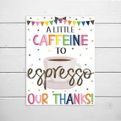 a sign that says,'little cafine to espresso our thanks '