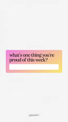 a white and pink sign that says what's one thing you're proud of this week?