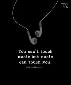 a black and white poster with the words you can't touch music but music can touch you