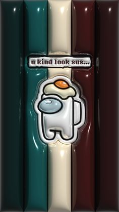 an image of a sticker that says, u kind look sus't