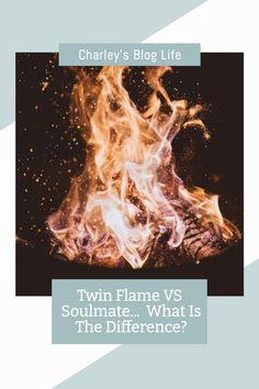 a fire with the words, twin flame vs soulmate what is the difference?