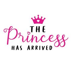 the princess has arrived with a crown on it's head and pink lettering that says,