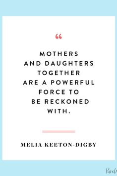 a quote from melia keeton digby about mothers and daughters together