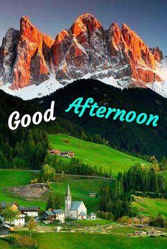 the words good afternoon are in front of a mountain range with green grass and trees