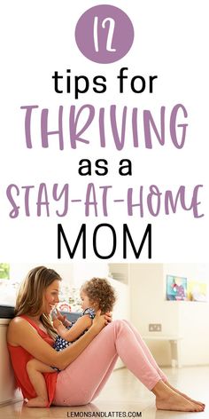 mom and daughter sitting on the floor with text overlay saying tips for thriving as a stay - at - home mom