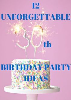 a birthday cake with sprinkles on it and the words, 12 unforgettableth birthday party ideas