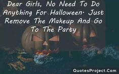 two carved pumpkins with the words dear girls, no need to do anything for halloween just remove the makeup and go to the party