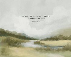 a painting with a quote on it that says, he leads me beside still waters