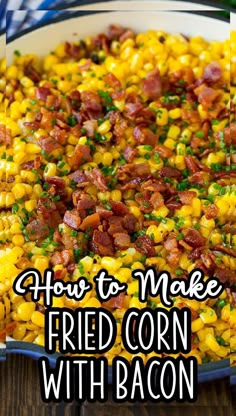 how to make fried corn with bacon in a skillet on a wooden table and text overlay