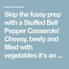 a quote that reads skip the fussy prep with a stuffed bell pepper casserole cheese, beef and filled with vegetables it's an