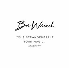 a black and white photo with the words be weird your strangeness is your magic