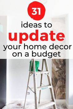 a ladder with the words 31 ideas to update your home decor on a budget