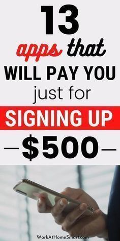 a person holding a cell phone with the text 13 apps that will pay you just for signing up $ 500