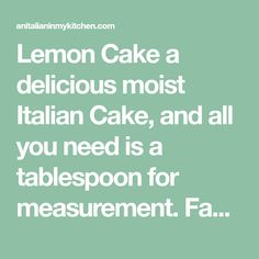 the quote lemon cake is delicious most italian cake, and all you need is a tablepoo for measurement fa