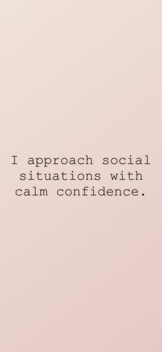 a quote that reads, i approach social situation with calm confliancee on it