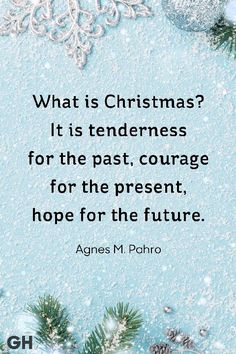 a quote from agnes m pohro about what is christmas it is tenderness for the past, courage for the present, hope for the future