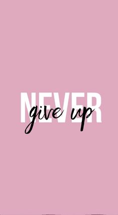 the words never give up on a pink background