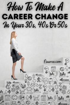 a woman standing on top of a stair case with the words how to make a career change in your 30's, 40's, 50's, and 50's