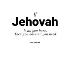 the quote if jehovah is all you have, then you have all you need