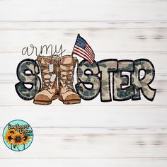 the word army sister with boots and an american flag is on a white wood background