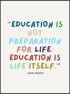 a quote that says education is not preparation for life, education is life itself john dewy