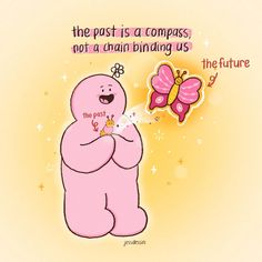 a pink bear with a butterfly on it's back and the words, the past is a compass, not a main binding us