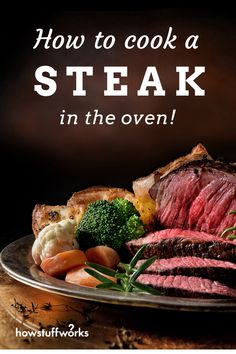 steak and vegetables on a plate with the words how to cook a steak in the oven