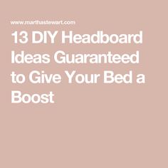 the text reads 13 diy headboard ideas guaranteed to give your bed a boast