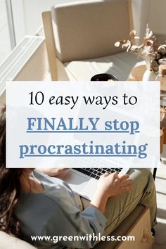 a woman sitting in a chair with her laptop on her lap and the words 10 easy ways to finally stop procrastinating