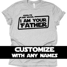 a t - shirt that says, i am your father with any names