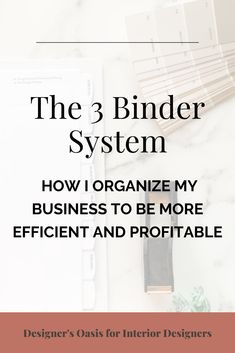 the 3 binder system how i organize my business to be more efficient and portable