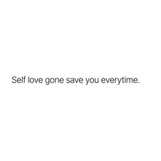 the words self love gone save you every time