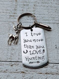 a keychain with a dog on it that says i love you more than you love hunting