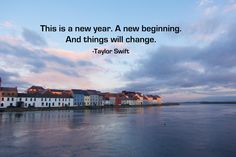 there is a quote on the water saying, this is a new year a new beginning and things will change