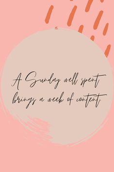 a quote written in black ink on a pink background that says, a sunday well spent brings a week of center