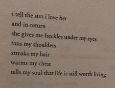 an old poem written in black ink on white paper with writing underneath it that reads, i tell the sun i love her and in return she gives me