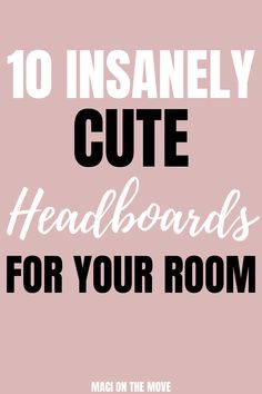 the words, 10 insanely cute headboards for your room are in black and white