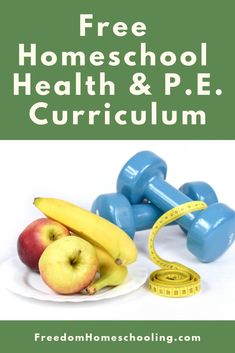 a plate with dumbs, apples and bananas on it next to a measuring tape that says free homeschool health & pe