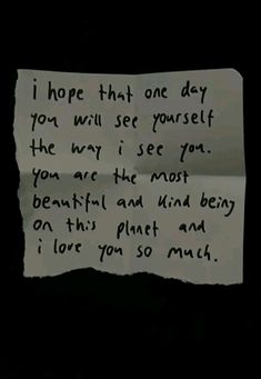 a piece of paper with the words i hope that one day you will see yourself