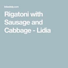 the words rigatoni with sausage and cabbage - lidia on a blue background