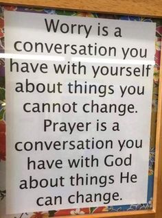 a sign that says worry is a conversation you have with yourself about things you cannot change