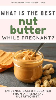 peanut butter in a jar with peanuts on the side and text overlay that reads what is the best nut butter while pregnant?