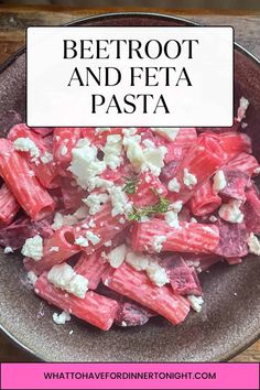 beetroot and feta pasta in a bowl with text overlay that reads what to eat on one night